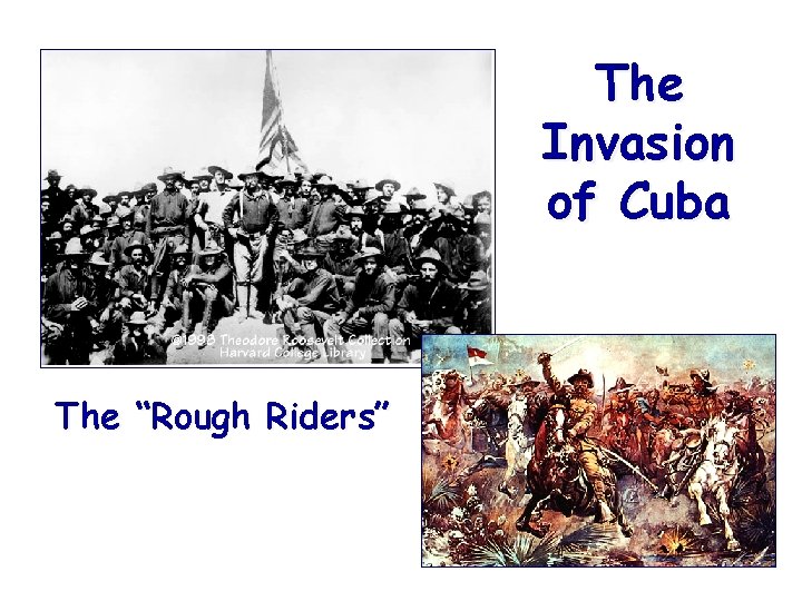 The Invasion of Cuba The “Rough Riders” 