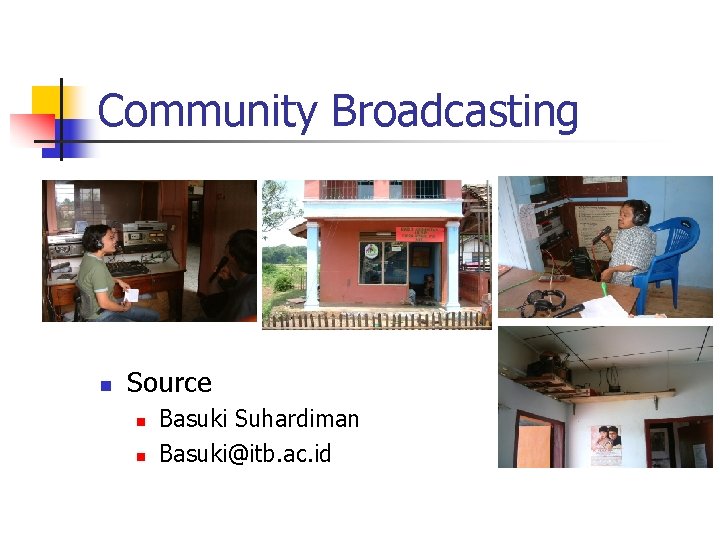 Community Broadcasting n Source n n Basuki Suhardiman Basuki@itb. ac. id 