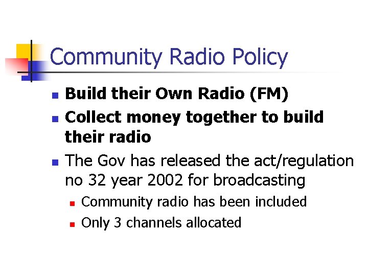 Community Radio Policy n n n Build their Own Radio (FM) Collect money together