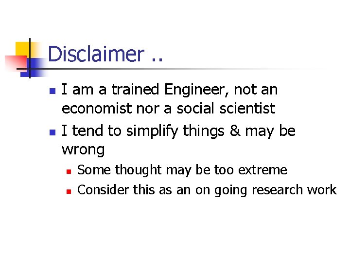 Disclaimer. . n n I am a trained Engineer, not an economist nor a