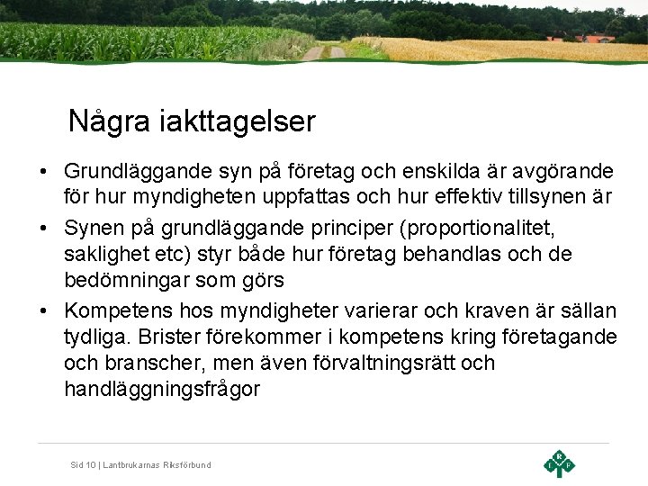 Några iakttagelser • Grundläggande syn på företag och enskilda är avgörande för hur myndigheten