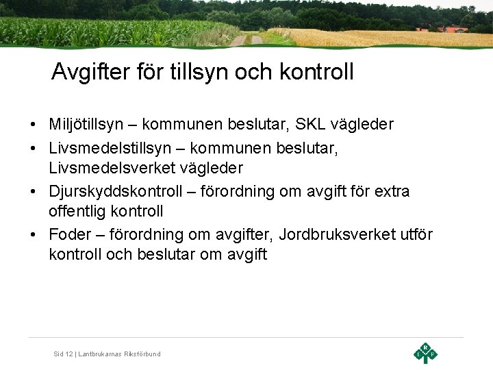 Avgifter för tillsyn och kontroll • Miljötillsyn – kommunen beslutar, SKL vägleder • Livsmedelstillsyn