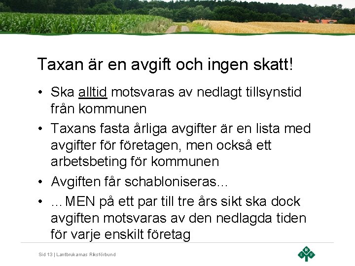 Taxan är en avgift och ingen skatt! • Ska alltid motsvaras av nedlagt tillsynstid