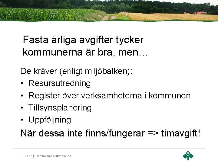 Fasta årliga avgifter tycker kommunerna är bra, men… De kräver (enligt miljöbalken): • Resursutredning