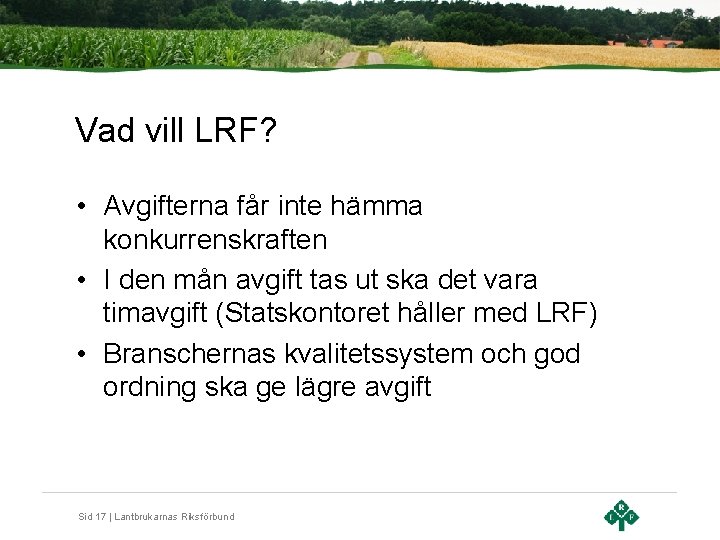 Vad vill LRF? • Avgifterna får inte hämma konkurrenskraften • I den mån avgift