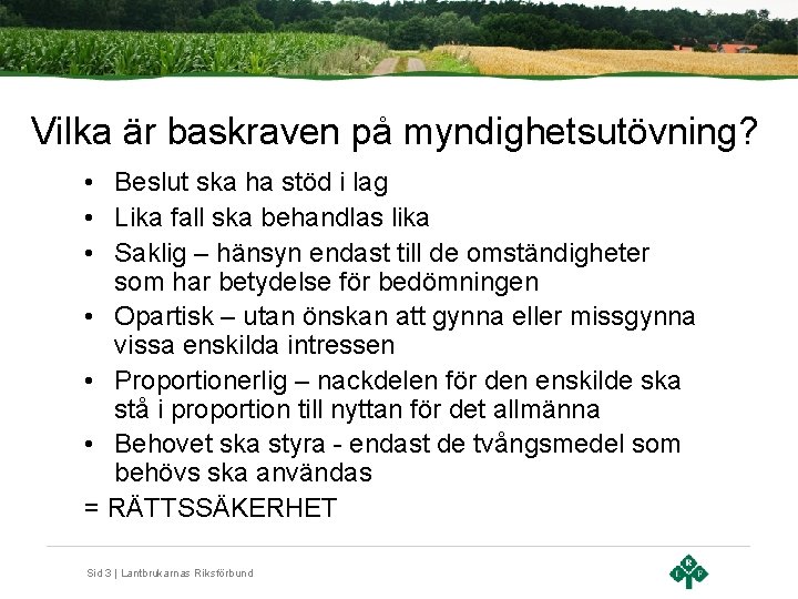 Vilka är baskraven på myndighetsutövning? • Beslut ska ha stöd i lag • Lika