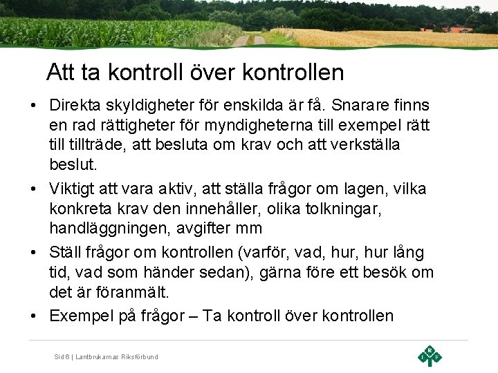 Att ta kontroll över kontrollen • Direkta skyldigheter för enskilda är få. Snarare finns