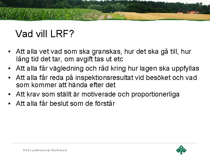 Vad vill LRF? • Att alla vet vad som ska granskas, hur det ska