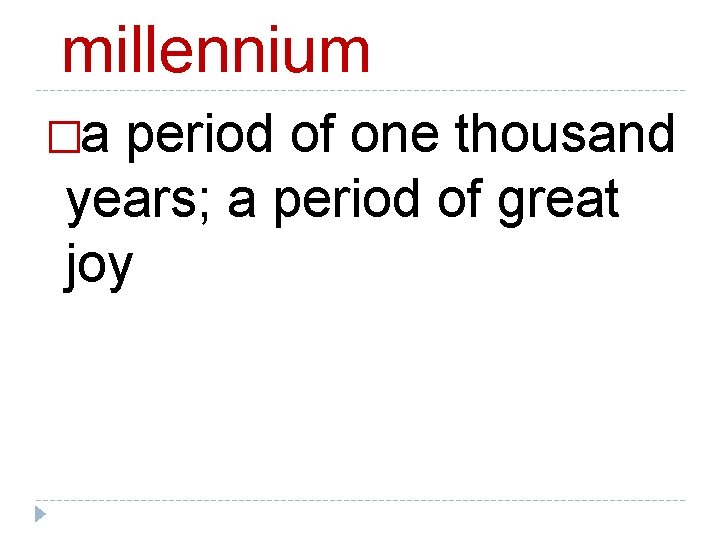 millennium �a period of one thousand years; a period of great joy 