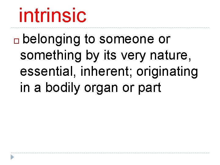intrinsic belonging to someone or something by its very nature, essential, inherent; originating in