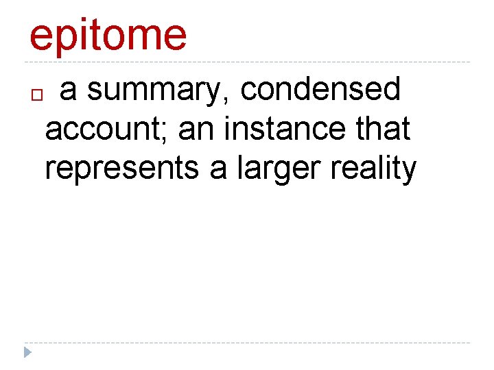 epitome a summary, condensed account; an instance that represents a larger reality � 
