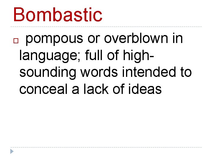 Bombastic pompous or overblown in language; full of highsounding words intended to conceal a