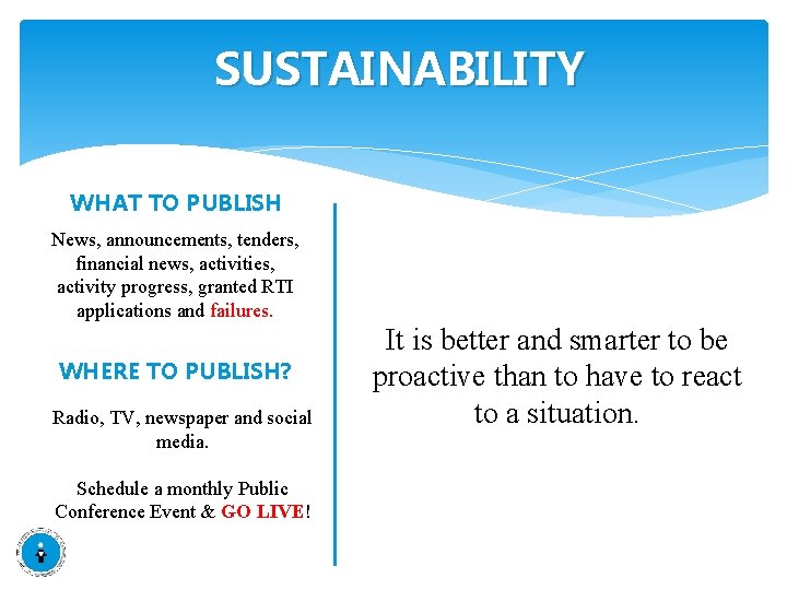 SUSTAINABILITY WHAT TO PUBLISH News, announcements, tenders, financial news, activities, activity progress, granted RTI