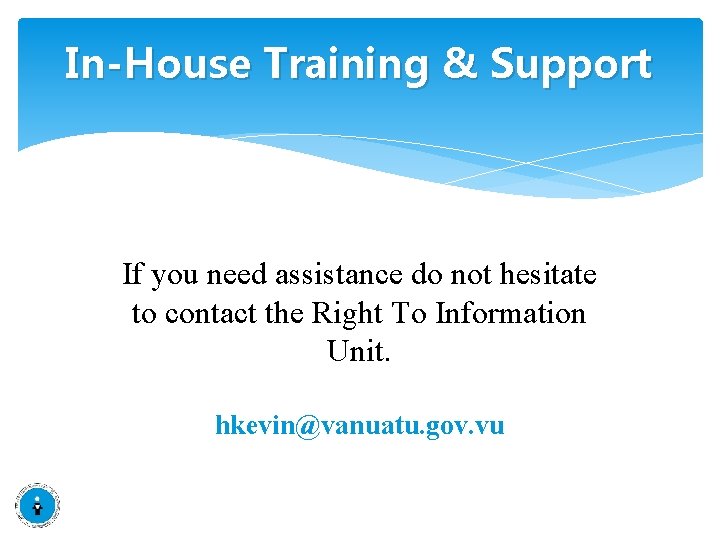 In-House Training & Support If you need assistance do not hesitate to contact the