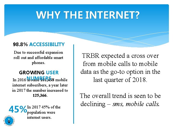 WHY THE INTERNET? 98. 8% ACCESSIBILITY Due to successful expansion roll out and affordable