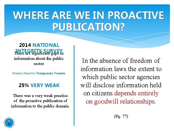 WHERE ARE WE IN PROACTIVE PUBLICATION? 2014 NATIONAL INTEGRITY SURVEY There are significant gaps