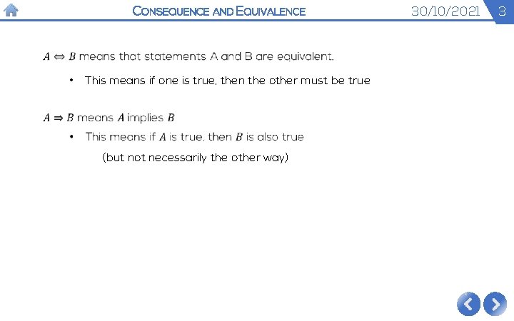 CONSEQUENCE AND EQUIVALENCE • This means if one is true, then the other must CONSEQUENCE AND EQUIVALENCE • This means if one is true, then the other must