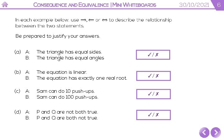 CONSEQUENCE AND EQUIVALENCE | MINI WHITEBOARDS Be prepared to justify your answers. (a) A: CONSEQUENCE AND EQUIVALENCE | MINI WHITEBOARDS Be prepared to justify your answers. (a) A: