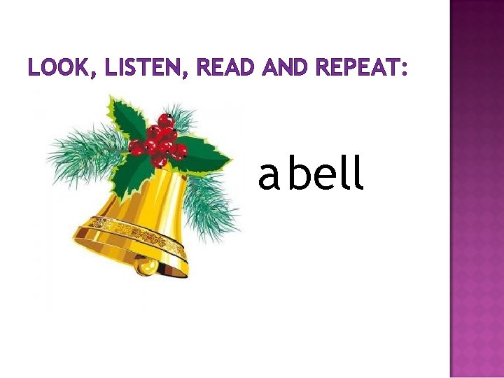 LOOK, LISTEN, READ AND REPEAT: a bell 