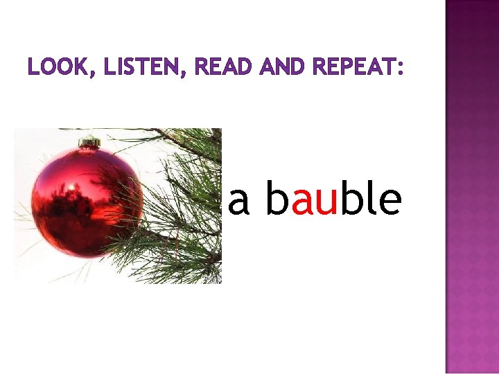 LOOK, LISTEN, READ AND REPEAT: a bauble 