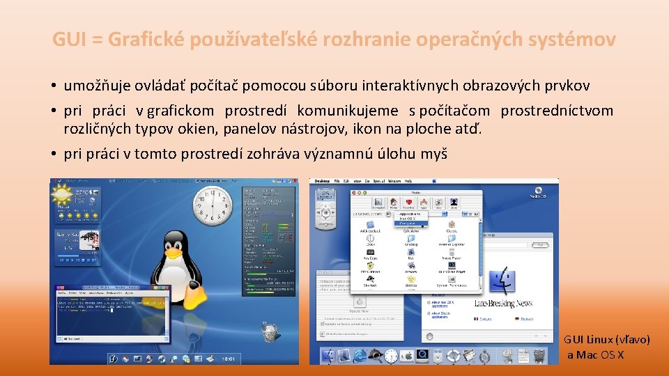 GUI = Grafické používateľské rozhranie operačných systémov • umožňuje ovládať počítač pomocou súboru interaktívnych