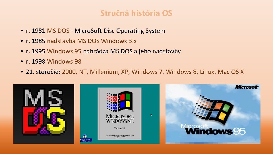 Stručná história OS • • • r. 1981 MS DOS - Micro. Soft Disc
