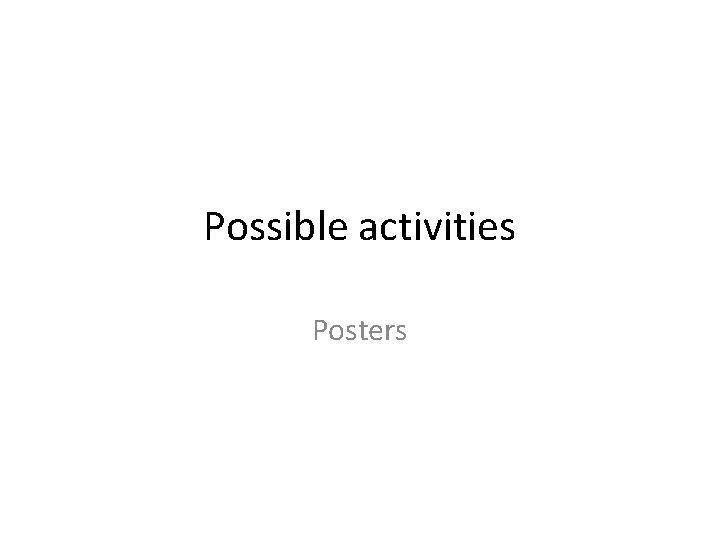 Possible activities Posters 