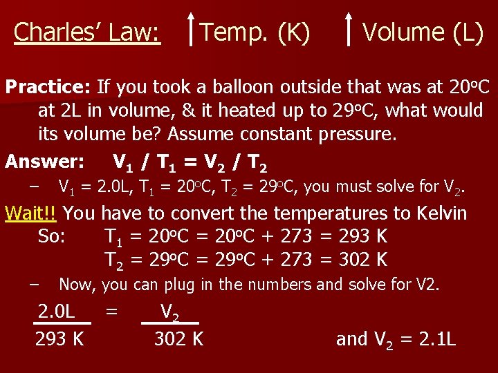 Charles’ Law: Temp. (K) Volume (L) Practice: If you took a balloon outside that
