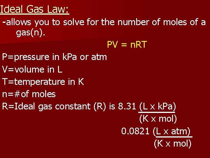 Ideal Gas Law: -allows you to solve for the number of moles of a