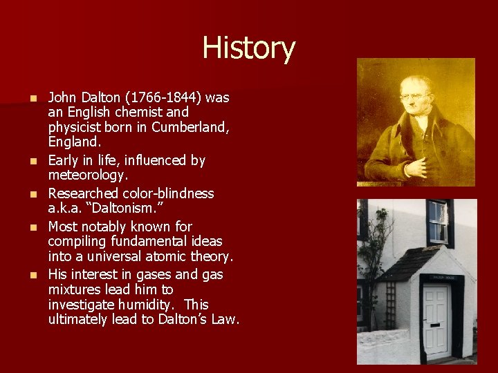 History n n n John Dalton (1766 -1844) was an English chemist and physicist