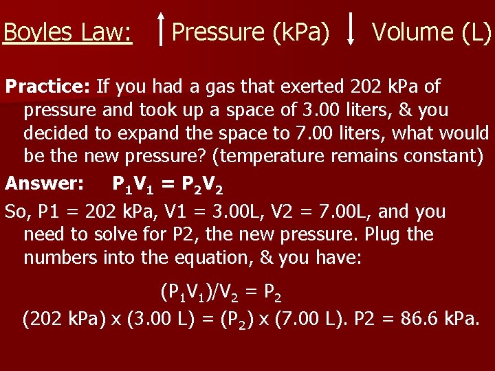 Boyles Law: Pressure (k. Pa) Volume (L) Practice: If you had a gas that