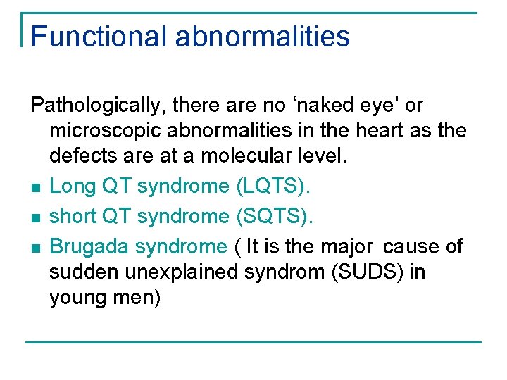 Functional abnormalities Pathologically, there are no ‘naked eye’ or microscopic abnormalities in the heart