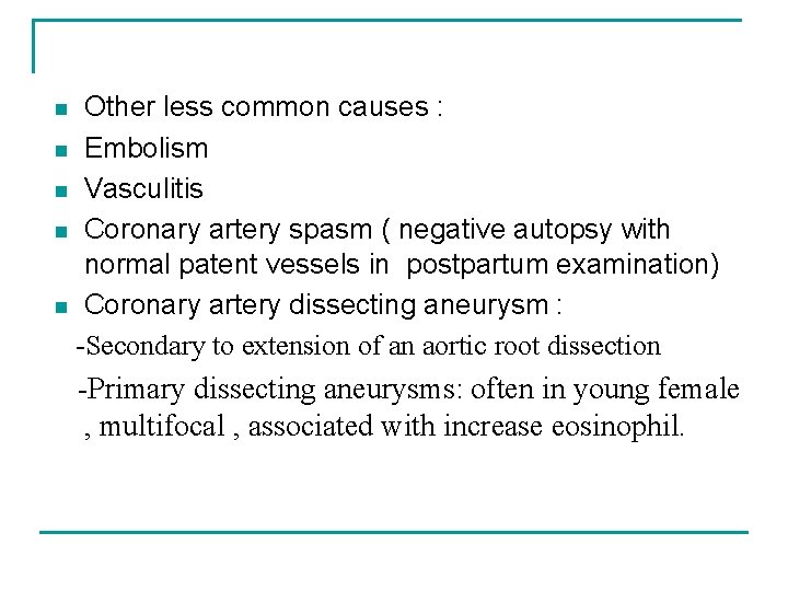 Other less common causes : n Embolism n Vasculitis n Coronary artery spasm (