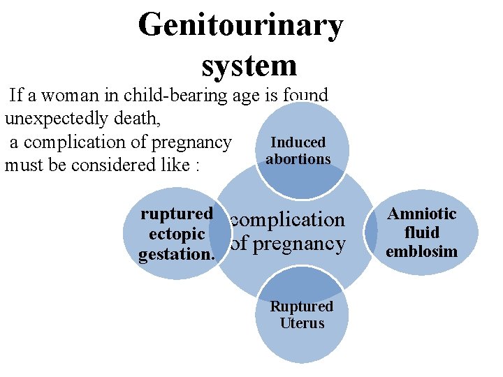 Genitourinary system If a woman in child-bearing age is found unexpectedly death, Induced a