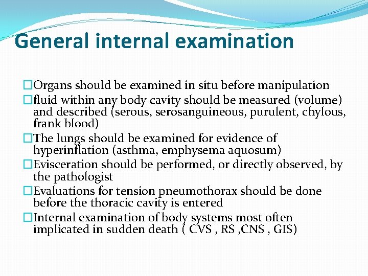 General internal examination �Organs should be examined in situ before manipulation �fluid within any