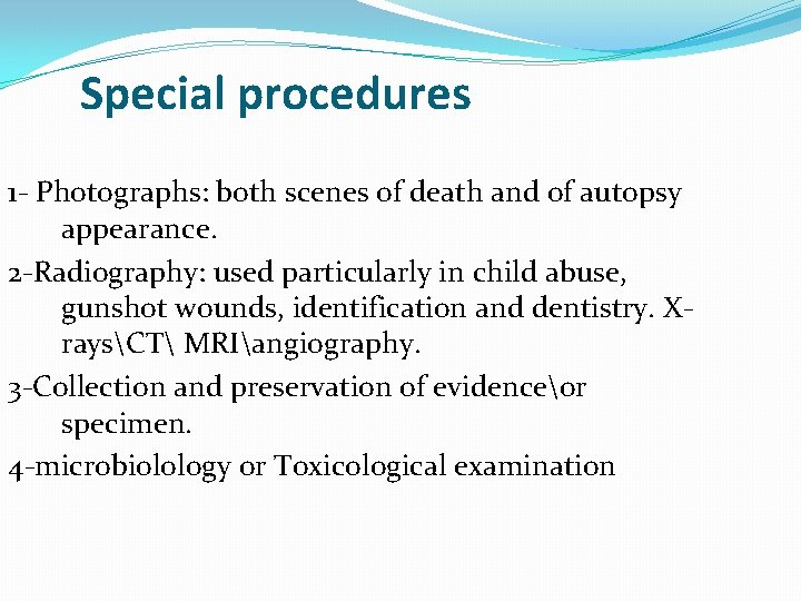 Special procedures 1 - Photographs: both scenes of death and of autopsy appearance. 2