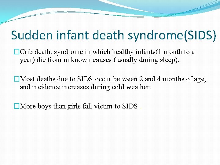 Sudden infant death syndrome(SIDS) �Crib death, syndrome in which healthy infants(1 month to a