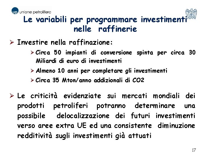 Le variabili per programmare investimenti nelle raffinerie Ø Investire nella raffinazione: Ø Circa 50