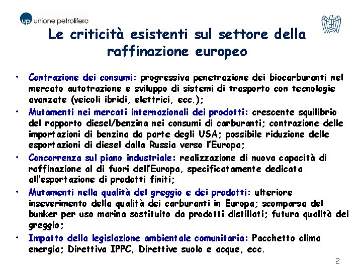 Le criticità esistenti sul settore della raffinazione europeo • • • Contrazione dei consumi: