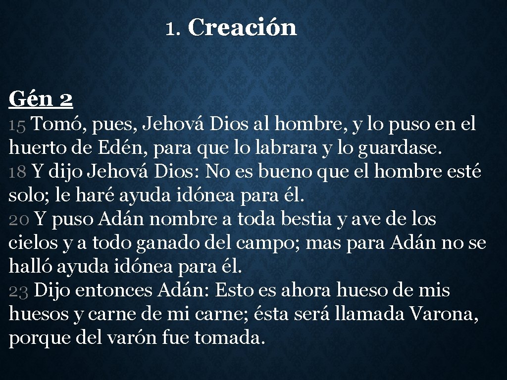 1. Creación Gén 2 15 Tomó, pues, Jehová Dios al hombre, y lo puso