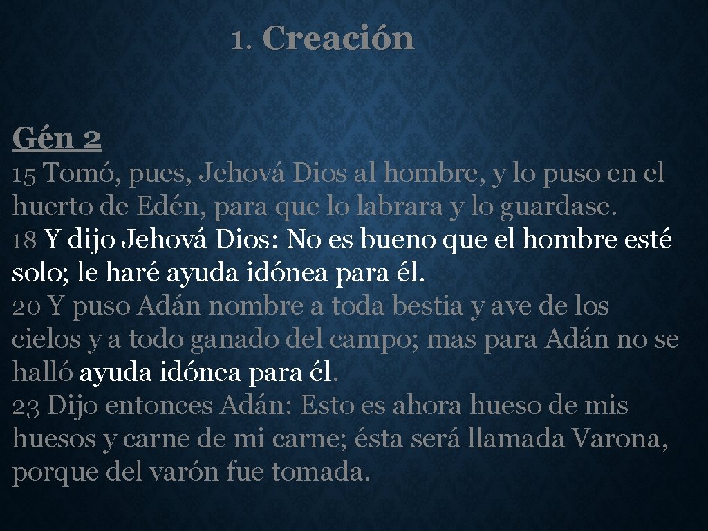 1. Creación Gén 2 15 Tomó, pues, Jehová Dios al hombre, y lo puso