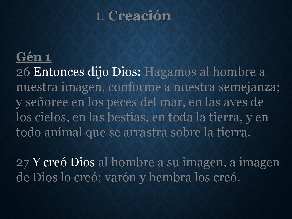 1. Creación Gén 1 26 Entonces dijo Dios: Hagamos al hombre a nuestra imagen,