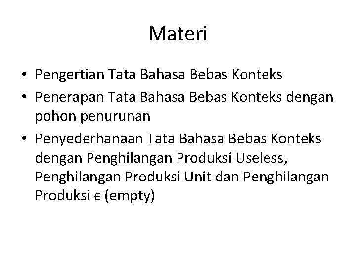 Materi • Pengertian Tata Bahasa Bebas Konteks • Penerapan Tata Bahasa Bebas Konteks dengan