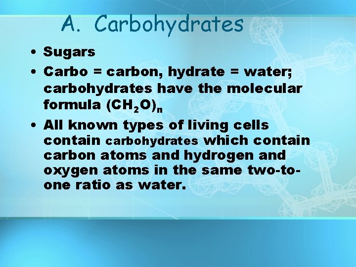 A. Carbohydrates • Sugars • Carbo = carbon, hydrate = water; carbohydrates have the A. Carbohydrates • Sugars • Carbo = carbon, hydrate = water; carbohydrates have the