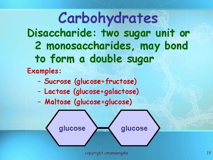 Carbohydrates Disaccharide: two sugar unit or 2 monosaccharides, may bond to form a double Carbohydrates Disaccharide: two sugar unit or 2 monosaccharides, may bond to form a double