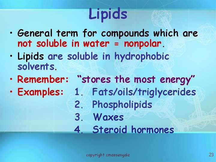 Lipids • General term for compounds which are not soluble in water = nonpolar Lipids • General term for compounds which are not soluble in water = nonpolar