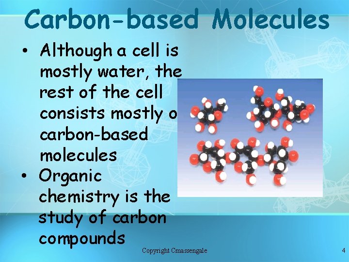 Carbon-based Molecules • Although a cell is mostly water, the rest of the cell Carbon-based Molecules • Although a cell is mostly water, the rest of the cell
