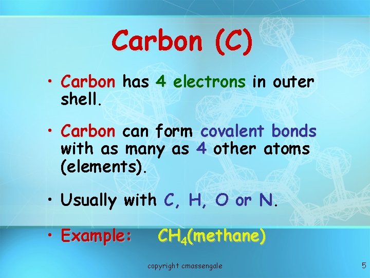 Carbon (C) • Carbon has 4 electrons in outer shell. • Carbon can form Carbon (C) • Carbon has 4 electrons in outer shell. • Carbon can form
