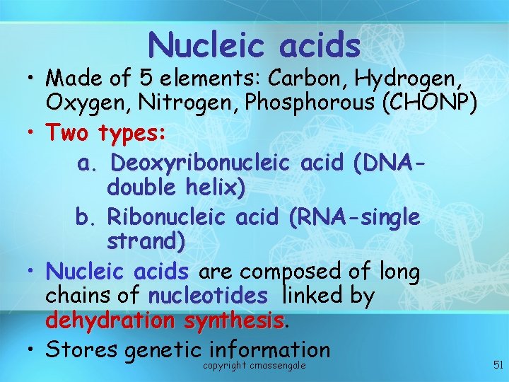 Nucleic acids • Made of 5 elements: Carbon, Hydrogen, Oxygen, Nitrogen, Phosphorous (CHONP) • Nucleic acids • Made of 5 elements: Carbon, Hydrogen, Oxygen, Nitrogen, Phosphorous (CHONP) •