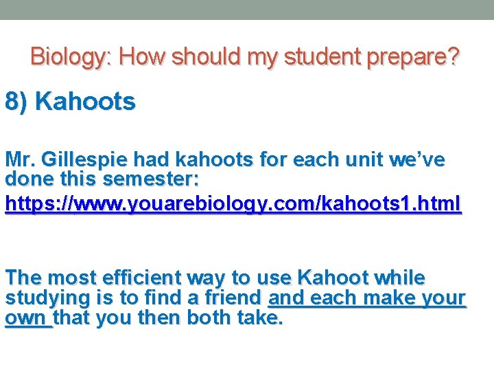 Biology: How should my student prepare? 8) Kahoots Mr. Gillespie had kahoots for each